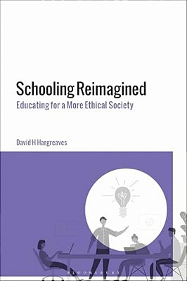 Schooling Reimagined: Educating For A More Ethical Society-..