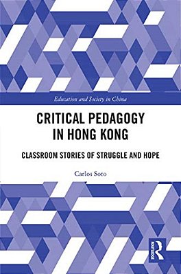 Critical Pedagogy In Hong Kong: Classroom Stories Of Struggle And Hope-..