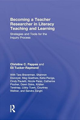 Becoming A Teacher Researcher In Literacy Teaching And Learning: Strategies And Tools For The Inquiry Process-..