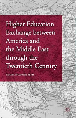 Higher Education Exchange Between America And The Middle East Through The Twentieth Century-..