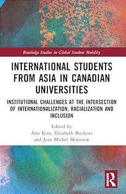 International Students From Asia In Canadian Universities: Institutional Challenges At The Intersection Of Internationalization, Racialization And Inc-..