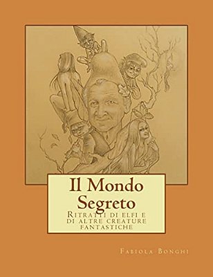 Il Mondo Segreto: Ritratti Di Elfi E Di Altre Creature Fantastiche-..