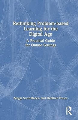 Rethinking Problem-Based Learning For The Digital Age: A Practical Guide For Online Settings-..