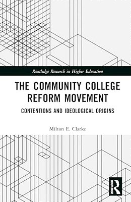 The Community College Reform Movement: Contentions And Ideological Origins-..