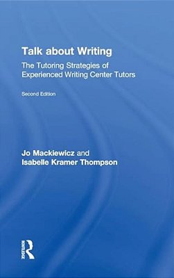 Talk About Writing: The Tutoring Strategies Of Experienced Writing Center Tutors-..