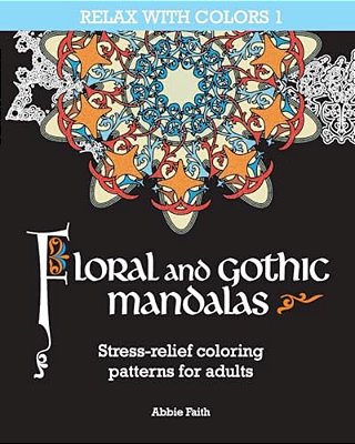 Floral And Gothic Mandalas: Stress-Relief Coloring Patterns For Adults-..
