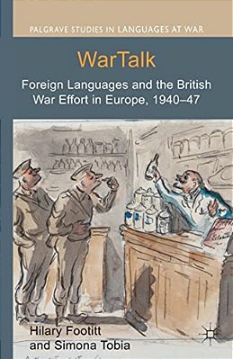 Wartalk: Foreign Languages And The British War Effort In Europe, 1940-47-..
