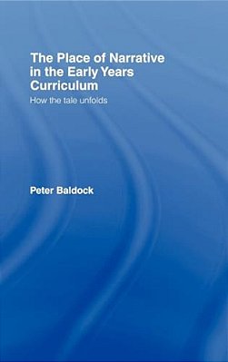 The Place Of Narrative In The Early Years Curriculum: How The Tale Unfolds-..