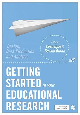 Getting Started In Your Educational Research: Design, Data Production And Analysis-..
