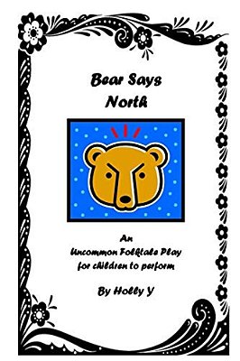 Bear Says North: An Uncommon Folktale Play For Children To Perform. -..
