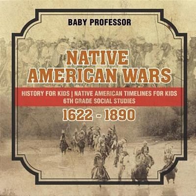 Native American Wars 1622 - 1890 - History For Kids Native American Timelines For Kids 6Th Grade Social Studies-..