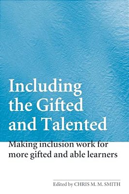 Including The Gifted And Talented: Making Inclusion Work For More Gifted And Able Learners-..
