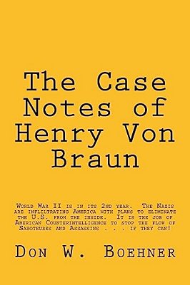 The Case Notes Of Henry Von Braun: U. S. Army Counterintelligence Corps-..