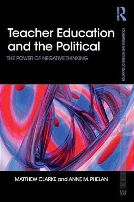 Teacher Education And The Political: The Power Of Negative Thinking-..