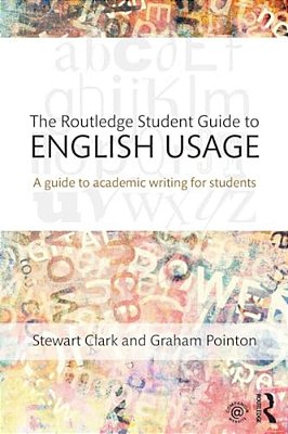 The Routledge Student Guide To English Usage: A Guide To Academic Writing For Students-..