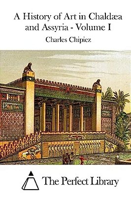 A History Of Art In Chaldæa And Assyria - Volume I-..