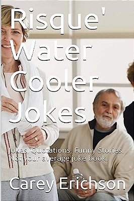 Risque" Water Cooler Jokes: Jokes, Qoutations And Funny Stories-..