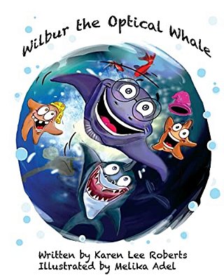 Wilbur The Optical Whale: A Fun And Colourful Book About A Whale Who Wears Glasses, That Gets Teased By Mean Starfish Bullies-..