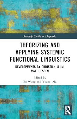 Theorizing And Applying Systemic Functional Linguistics: Developments By Christian M. I. M. Matthiessen-..