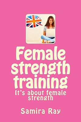 Female Strength Training: It's About Female Strength-..