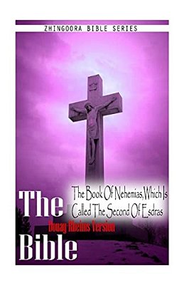 The Bible, Douay Rheims Version- The Book Of Nehemias, Which Is Called The Seco-..
