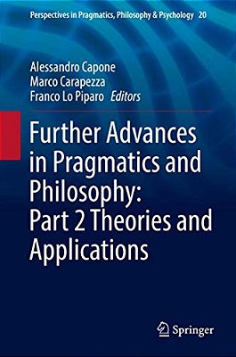 Further Advances In Pragmatics And Philosophy: Part 2 Theories And Applications-..