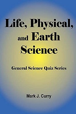 Life, Physical, And Earth Science: General Science Quiz Series-..