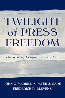 Twilight Of Press Freedom: The Rise Of People's Journalism-..