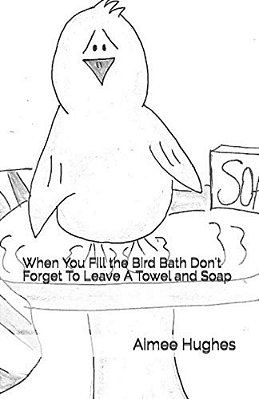When You Fill The Bird Bath Don't Forget To Leave A Towel And Soap-..