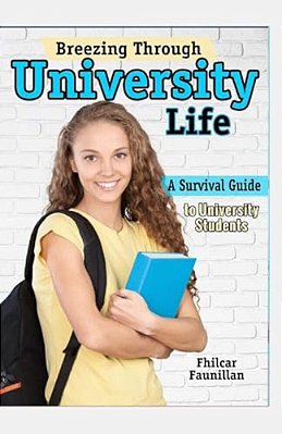 Breezing Through University Life: A Survival Guide To University Students-..