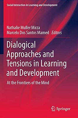 Dialogical Approaches And Tensions In Learning And Development: At The Frontiers Of The Mind-..