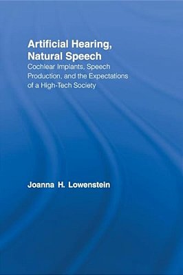 Artificial Hearing, Natural Speech: Cochlear Implants, Speech Production, And The Expectations Of A High-Tech Society-..