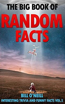 The Big Book Of Random Facts Volume 5: 1000 Interesting Facts And Trivia-..