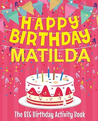 Happy Birthday Matilda - The Big Birthday Activity Book: (Personalized Children's Activity Book)-..