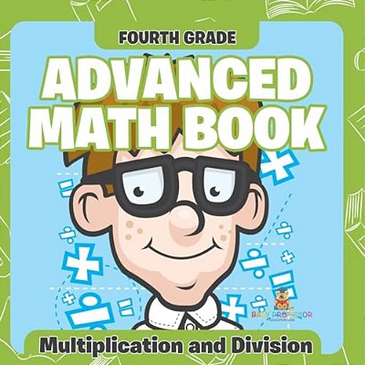 Fourth Grade Advanced Math Books: Multiplication And Division-..
