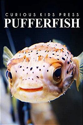Puffer Fish - Curious Kids Press: Kids Book About Animals And Wildlife, Children's Books 4-6-..