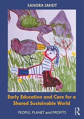 Early Childhood Education And Care For A Shared Sustainable World: People, Planet And Profits-..