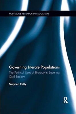 Governing Literate Populations: The Political Uses Of Literacy In Securing Civil Society-..