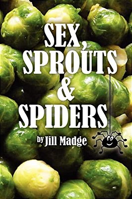 Sex, Sprouts And Spiders-..