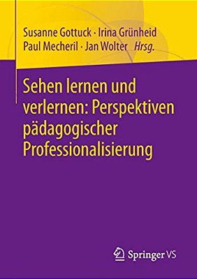 Sehen Lernen Und Verlernen: Perspektiven Pädagogischer Professionalisierung-..