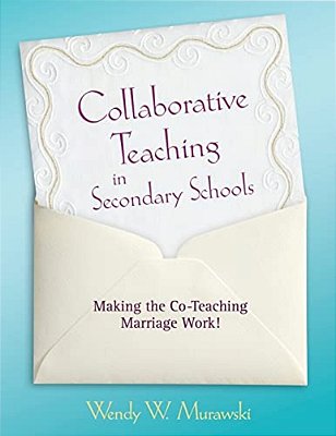 Collaborative Teaching In Secondary Schools: Making The Co-Teaching Marriage Work!-..