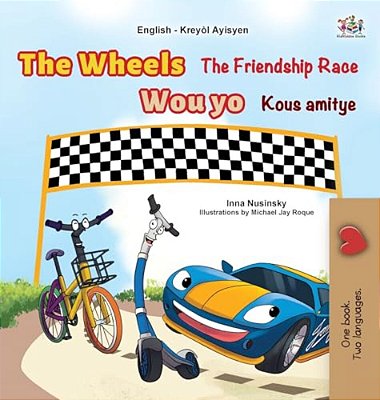 The Wheels The Friendship Race (English Haitian Creole Bilingual Children's Book)-..