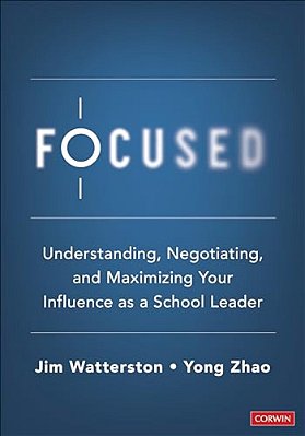 Focused: Understanding, Negotiating, And Maximizing Your Influence As A School Leader-..