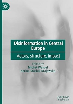 Disinformation In Central Europe: Actors, Structure, Impact-..