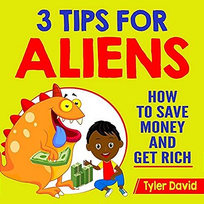 3 Tips For Aliens: How To Save Money And Get Rich-..