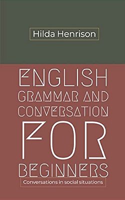 English Grammar And Conversation For Beginners: Conversations In Social Situations-..