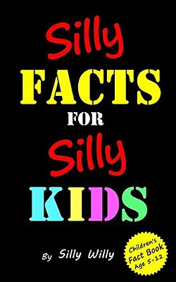 Silly Facts For Silly Kids. Children's Fact Book Age 5-12-..