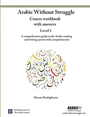 Arabic Without Struggle Level 1: A Comprehensive Guide To The Arabic Reading And Writing System With Comprehension-..