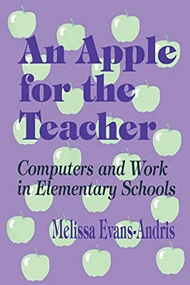 An Apple For The Teacher: Computers And Work In Elementary Schools-..