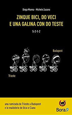 Zinque Bici, Do Veci E Una Galina Con Do Teste: Una Rumizada De Trieste A Budapest E Le Maldobrie De Ucio E Ciano-..